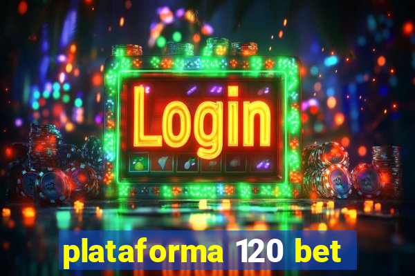 plataforma 120 bet